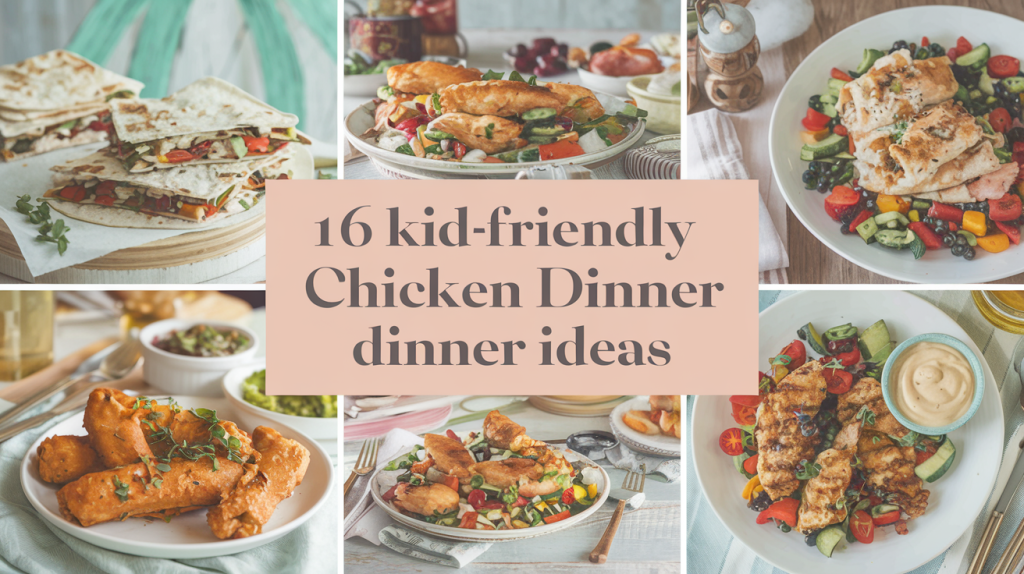 A vibrant and colorful Pinterest-style photo of a dinner table setup with delicious chicken dishes. There are chicken quesadillas, grilled chicken with veggies, and chicken tenders with a honey mustard dip. The table is set with various utensils and a few decorative items. The background is a cozy kitchen with a few cabinets and a light fixture. The text "16 Kid-Friendly Chicken Dinner Ideas" is overlaid in a soft feminine country style font.